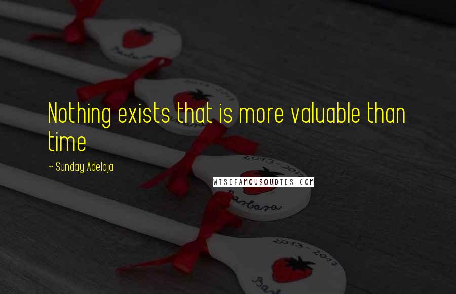 Sunday Adelaja Quotes: Nothing exists that is more valuable than time