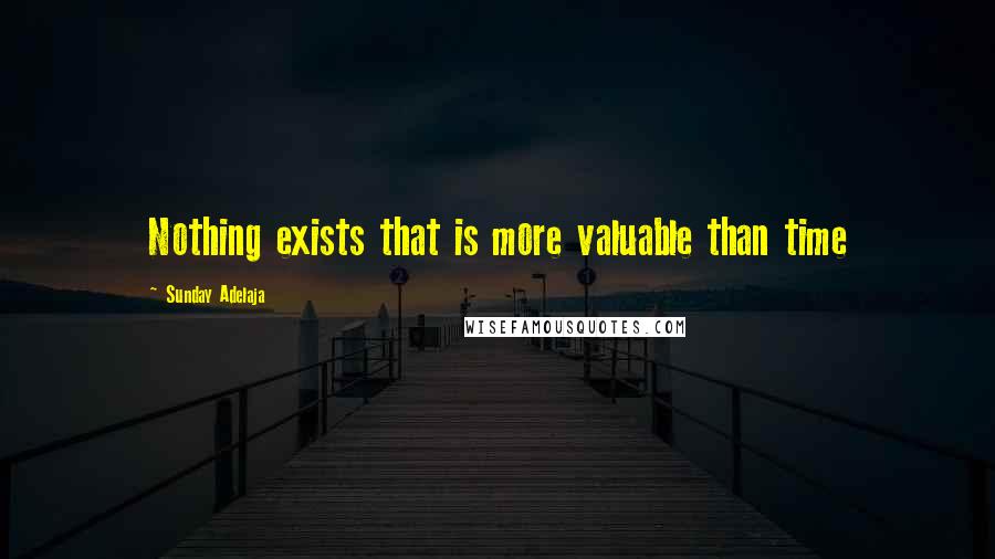 Sunday Adelaja Quotes: Nothing exists that is more valuable than time