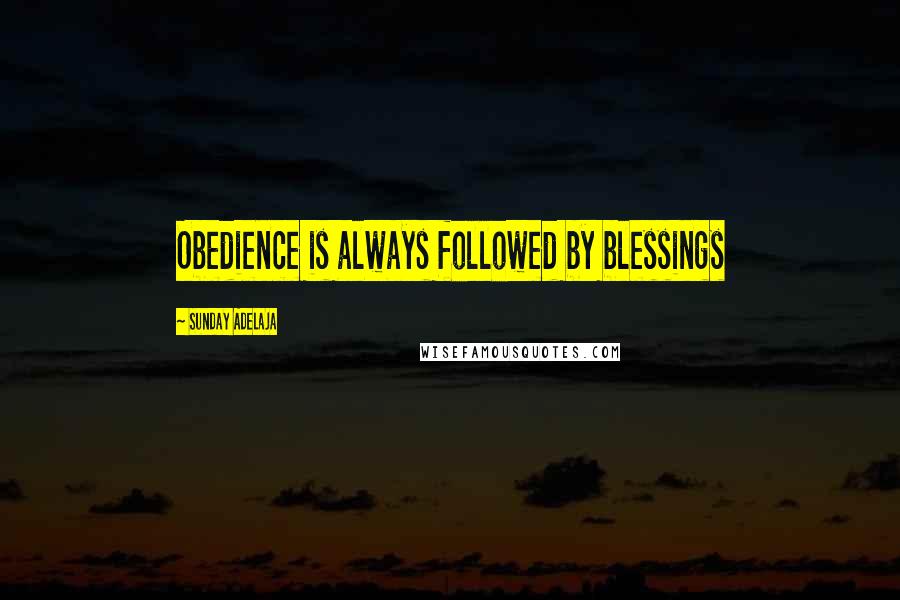 Sunday Adelaja Quotes: Obedience is always followed by blessings