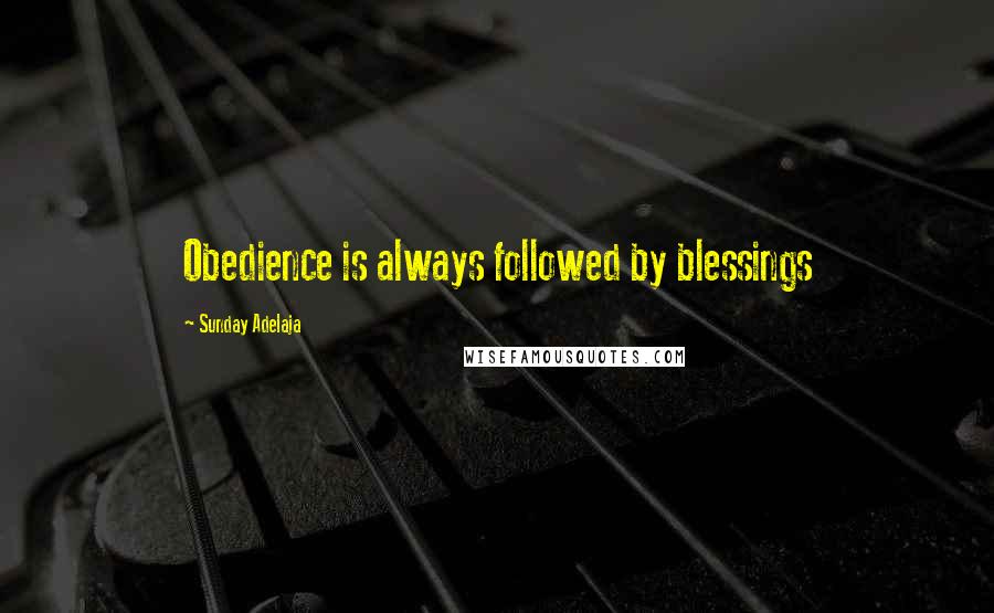 Sunday Adelaja Quotes: Obedience is always followed by blessings