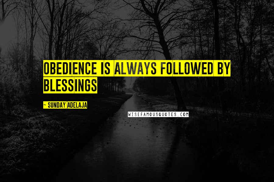 Sunday Adelaja Quotes: Obedience is always followed by blessings