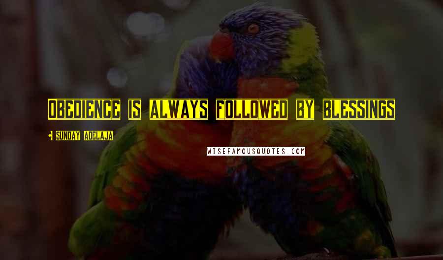Sunday Adelaja Quotes: Obedience is always followed by blessings