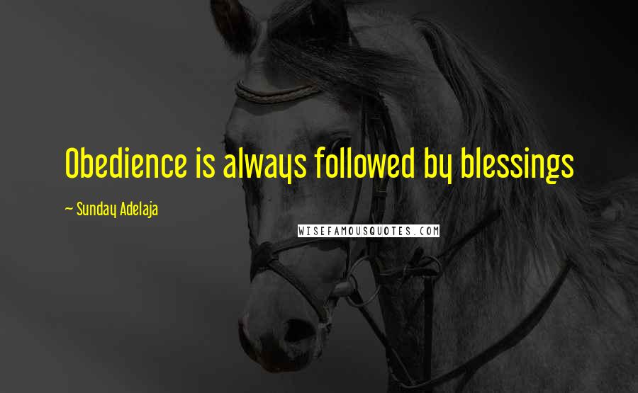 Sunday Adelaja Quotes: Obedience is always followed by blessings