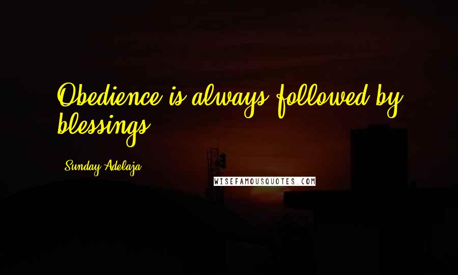 Sunday Adelaja Quotes: Obedience is always followed by blessings