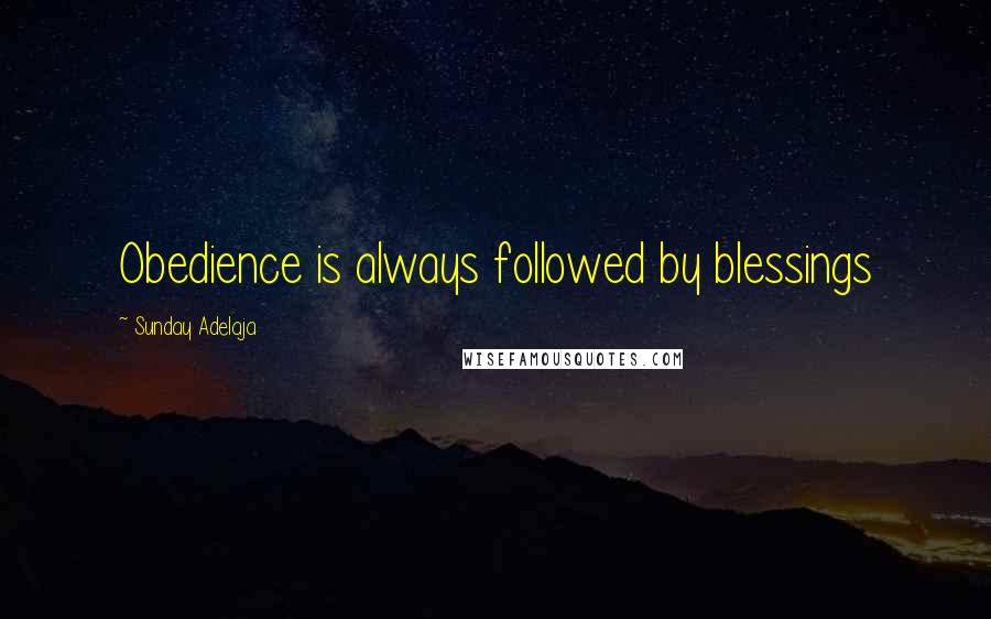 Sunday Adelaja Quotes: Obedience is always followed by blessings