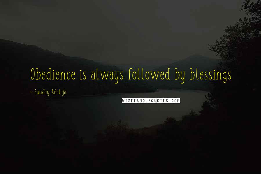 Sunday Adelaja Quotes: Obedience is always followed by blessings