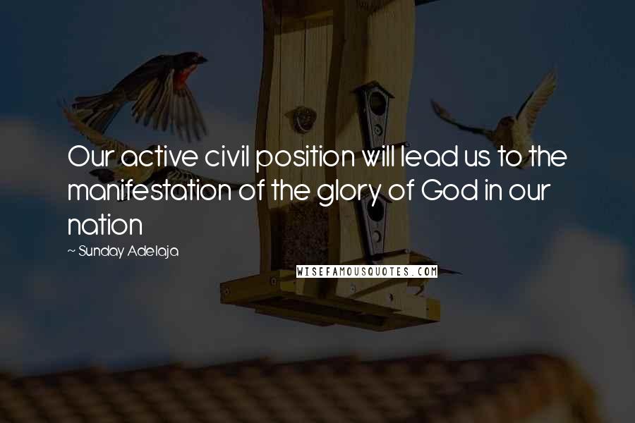 Sunday Adelaja Quotes: Our active civil position will lead us to the manifestation of the glory of God in our nation