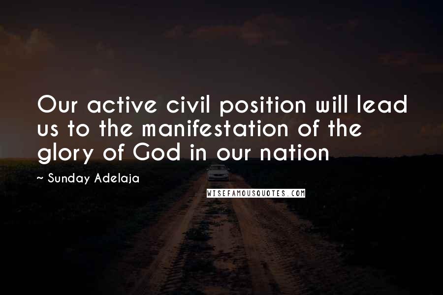 Sunday Adelaja Quotes: Our active civil position will lead us to the manifestation of the glory of God in our nation