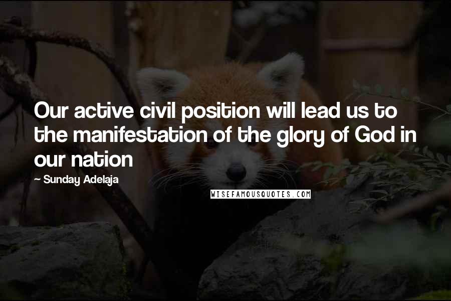 Sunday Adelaja Quotes: Our active civil position will lead us to the manifestation of the glory of God in our nation