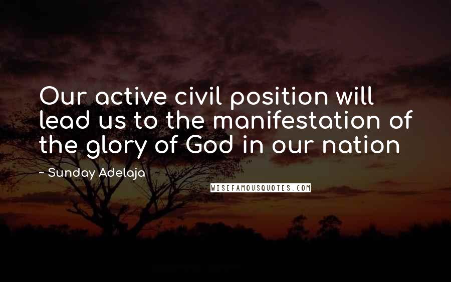 Sunday Adelaja Quotes: Our active civil position will lead us to the manifestation of the glory of God in our nation