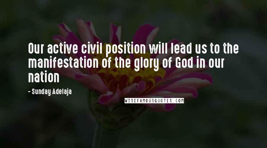 Sunday Adelaja Quotes: Our active civil position will lead us to the manifestation of the glory of God in our nation