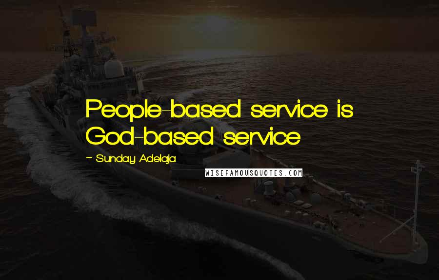 Sunday Adelaja Quotes: People-based service is God-based service