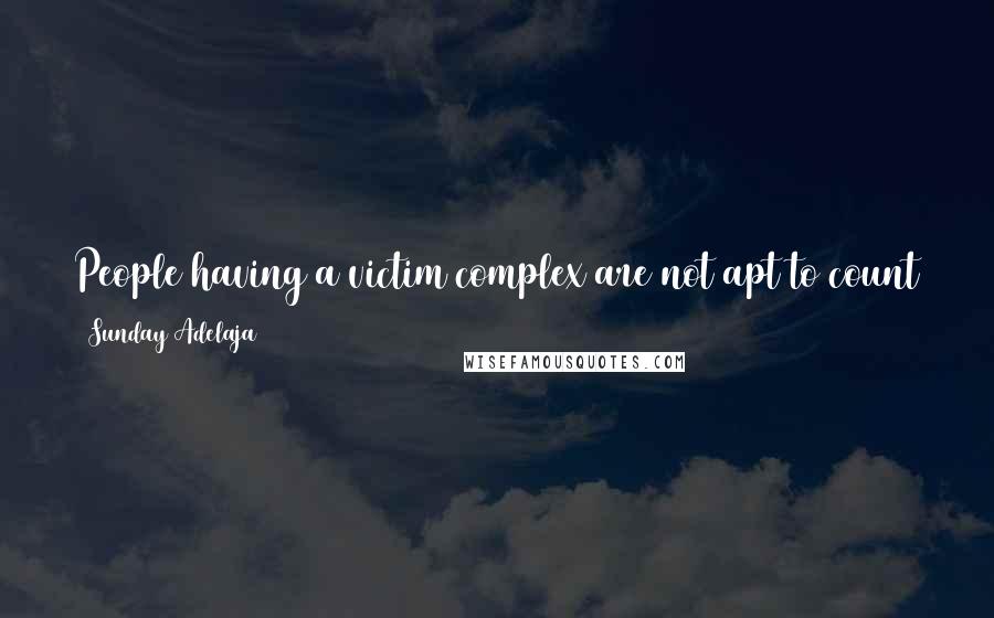 Sunday Adelaja Quotes: People having a victim complex are not apt to count on themselves in dealing with problems and they tend to wait for a savior