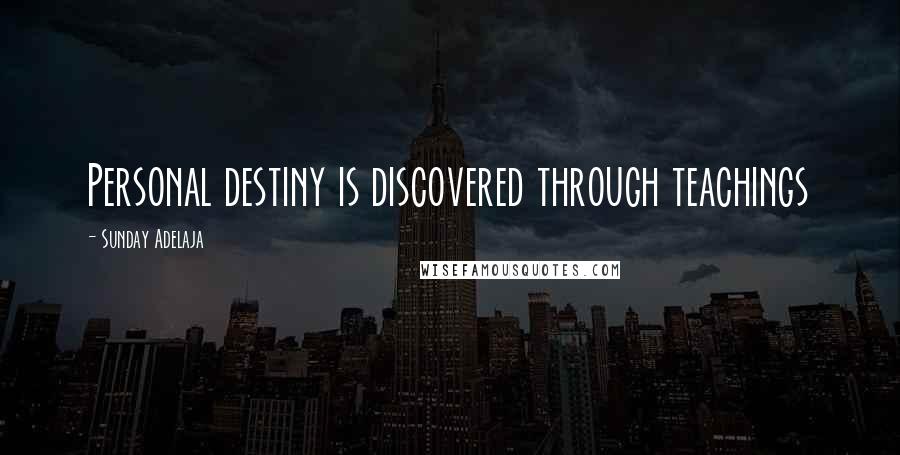 Sunday Adelaja Quotes: Personal destiny is discovered through teachings