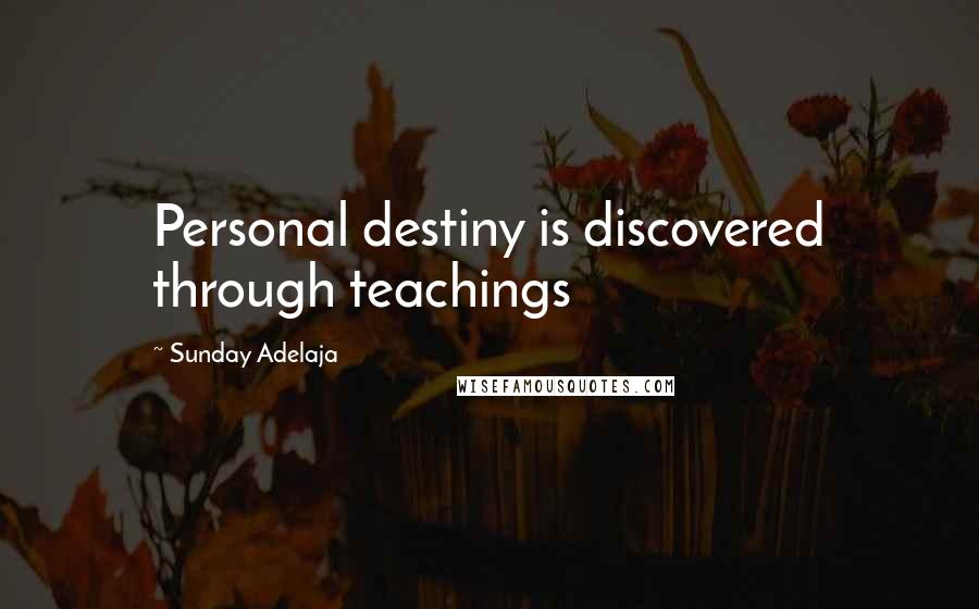 Sunday Adelaja Quotes: Personal destiny is discovered through teachings