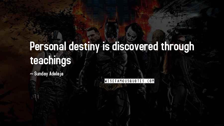 Sunday Adelaja Quotes: Personal destiny is discovered through teachings