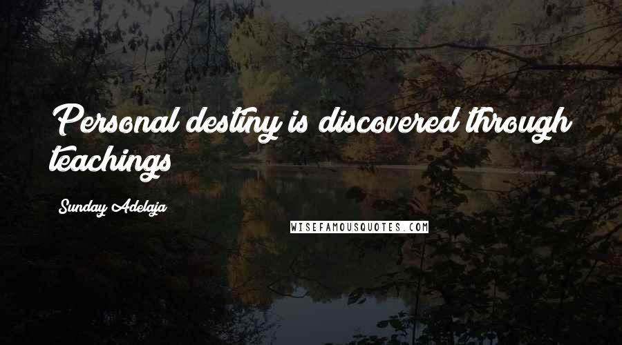 Sunday Adelaja Quotes: Personal destiny is discovered through teachings