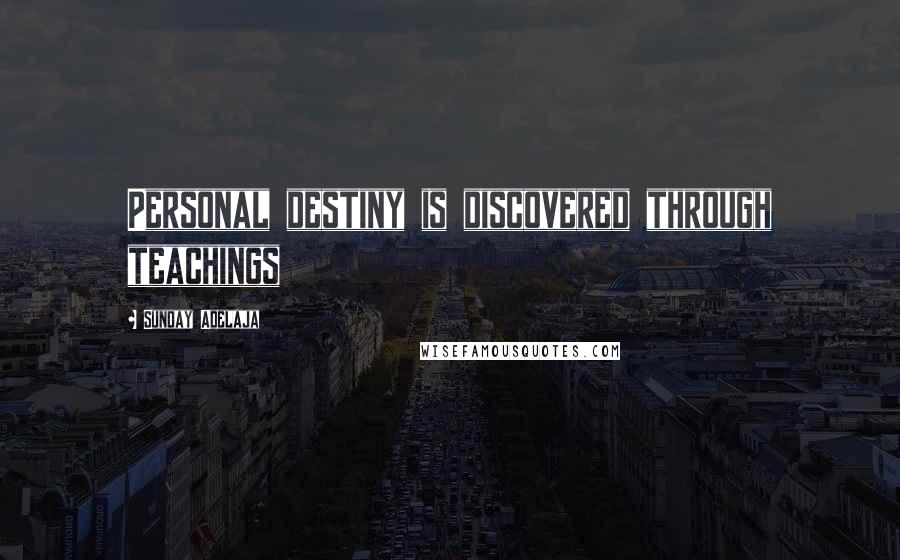 Sunday Adelaja Quotes: Personal destiny is discovered through teachings