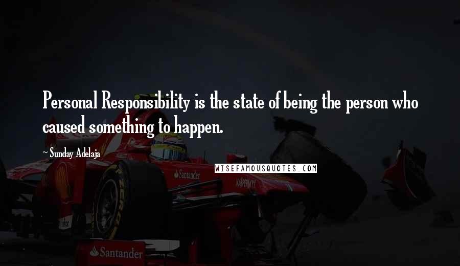 Sunday Adelaja Quotes: Personal Responsibility is the state of being the person who caused something to happen.