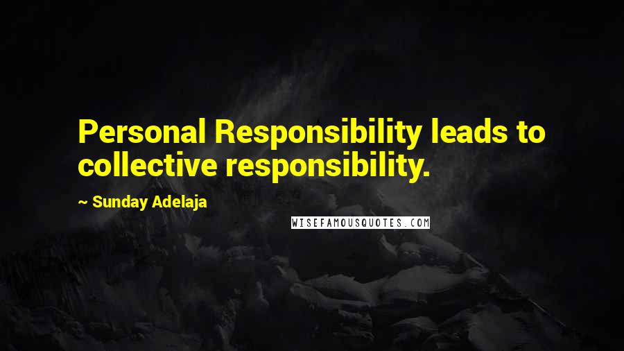 Sunday Adelaja Quotes: Personal Responsibility leads to collective responsibility.