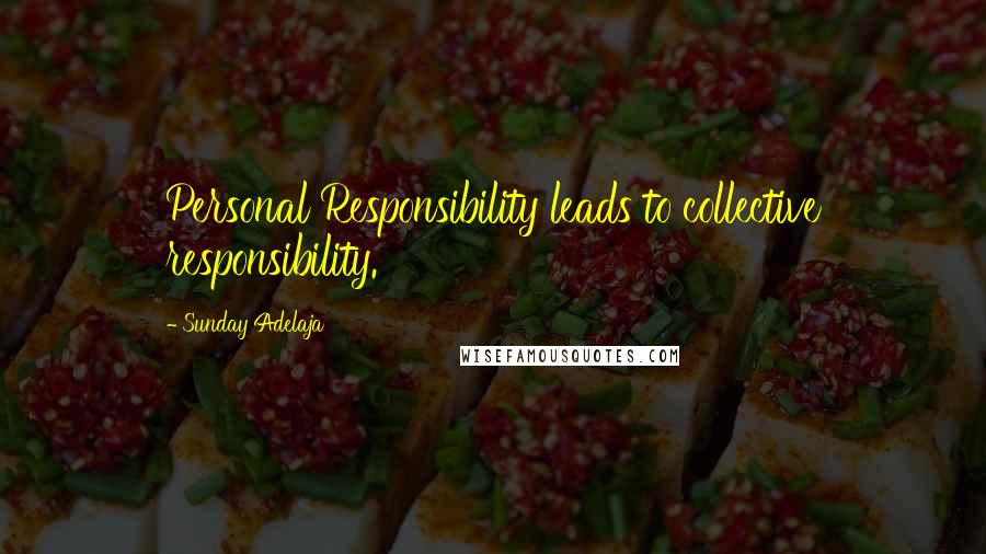 Sunday Adelaja Quotes: Personal Responsibility leads to collective responsibility.