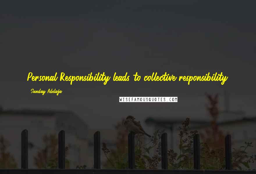 Sunday Adelaja Quotes: Personal Responsibility leads to collective responsibility.