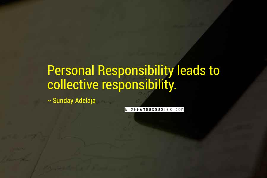 Sunday Adelaja Quotes: Personal Responsibility leads to collective responsibility.
