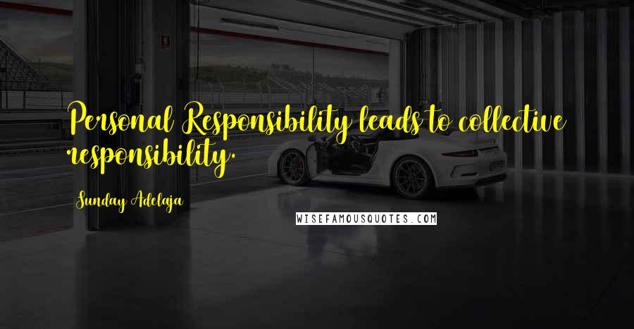 Sunday Adelaja Quotes: Personal Responsibility leads to collective responsibility.