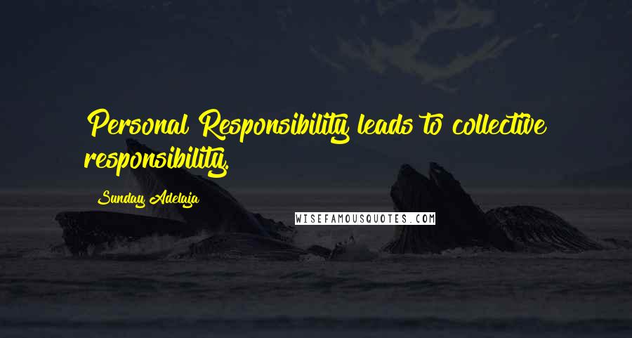 Sunday Adelaja Quotes: Personal Responsibility leads to collective responsibility.