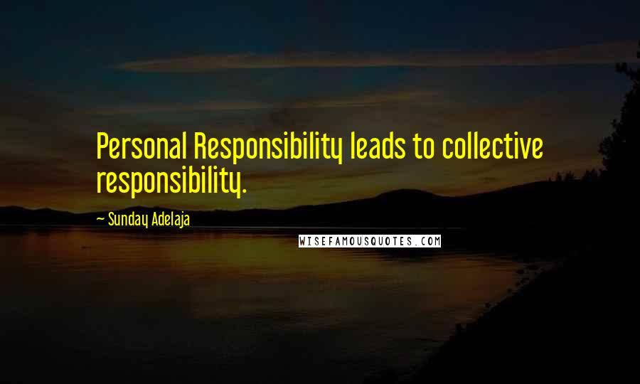 Sunday Adelaja Quotes: Personal Responsibility leads to collective responsibility.