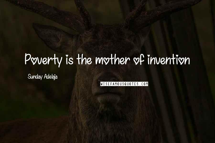 Sunday Adelaja Quotes: Poverty is the mother of invention