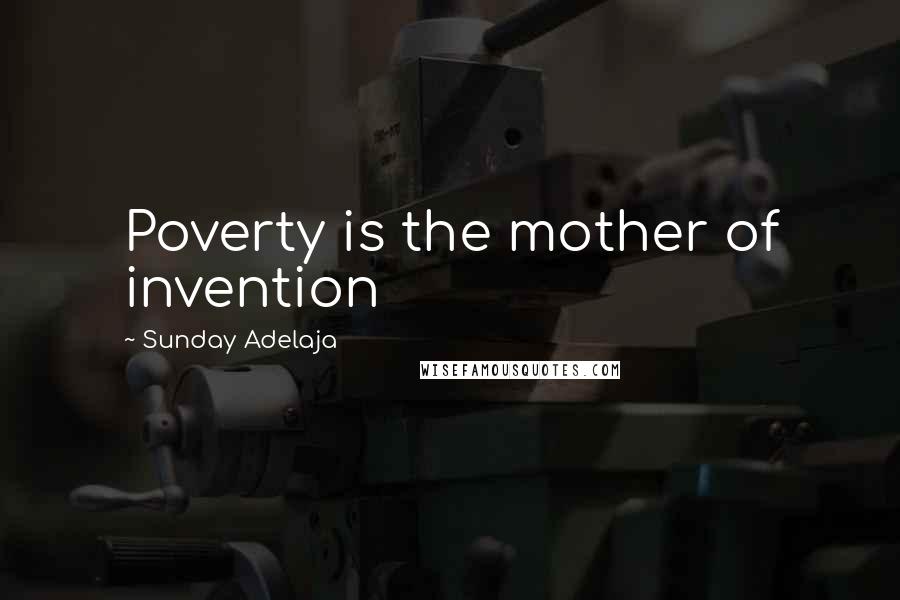 Sunday Adelaja Quotes: Poverty is the mother of invention