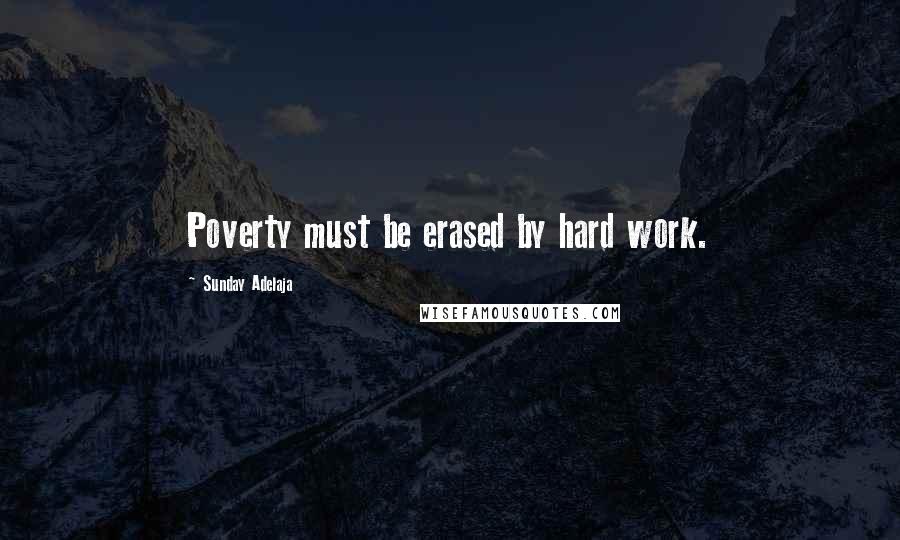 Sunday Adelaja Quotes: Poverty must be erased by hard work.