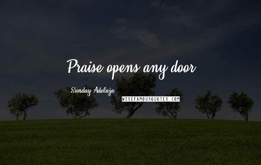 Sunday Adelaja Quotes: Praise opens any door