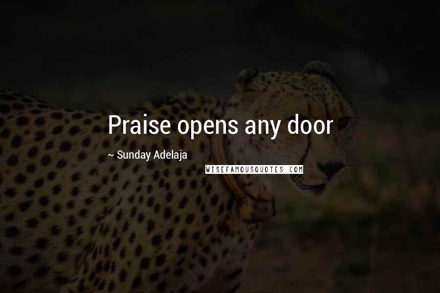 Sunday Adelaja Quotes: Praise opens any door