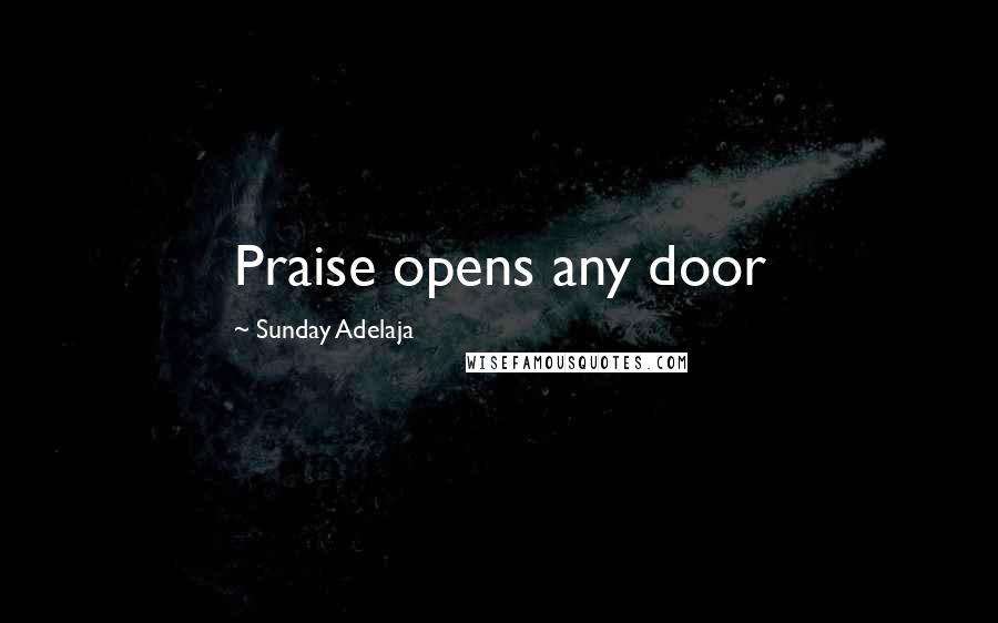 Sunday Adelaja Quotes: Praise opens any door