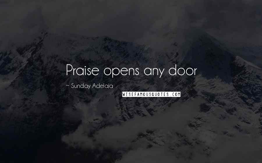 Sunday Adelaja Quotes: Praise opens any door