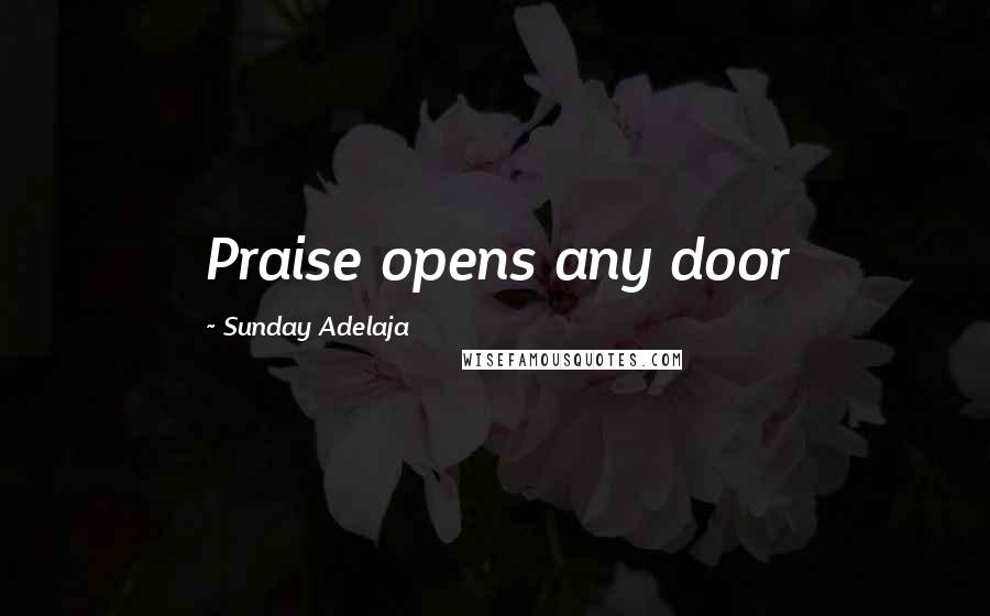 Sunday Adelaja Quotes: Praise opens any door
