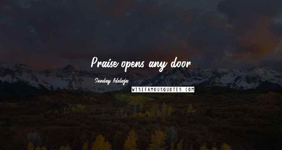 Sunday Adelaja Quotes: Praise opens any door