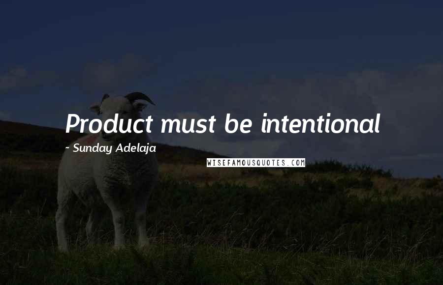 Sunday Adelaja Quotes: Product must be intentional