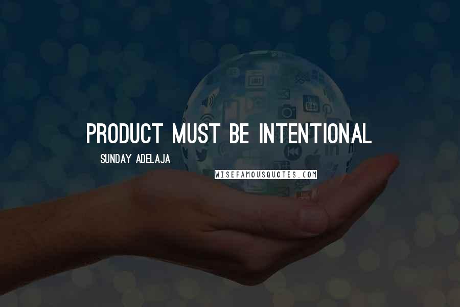 Sunday Adelaja Quotes: Product must be intentional