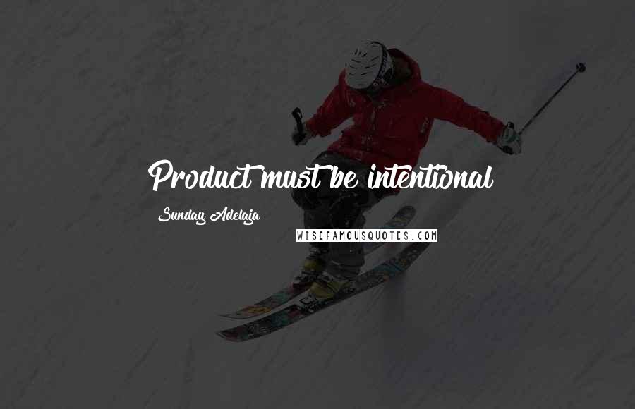 Sunday Adelaja Quotes: Product must be intentional