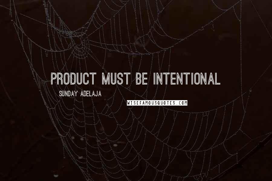 Sunday Adelaja Quotes: Product must be intentional