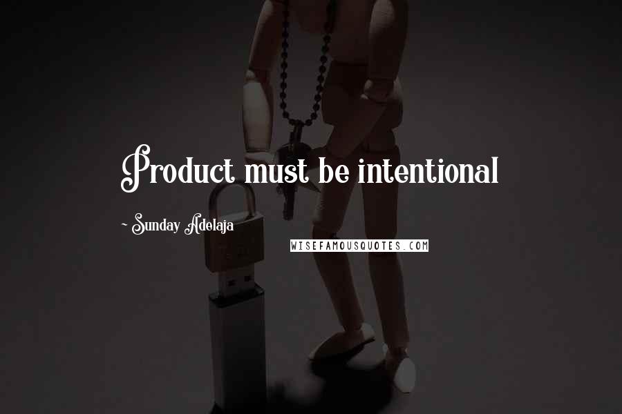 Sunday Adelaja Quotes: Product must be intentional