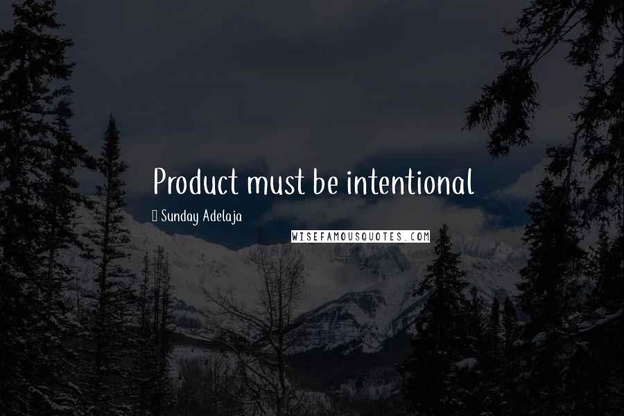 Sunday Adelaja Quotes: Product must be intentional