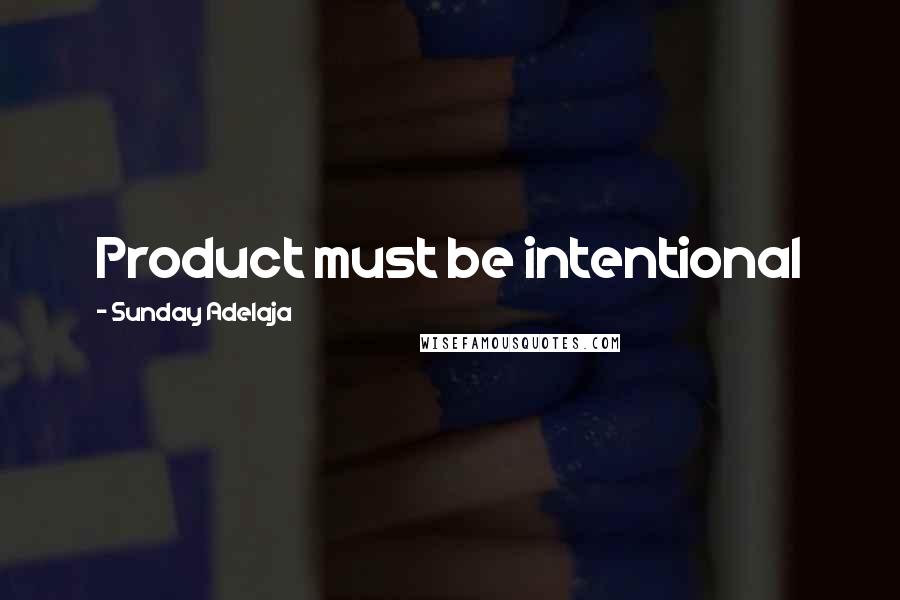 Sunday Adelaja Quotes: Product must be intentional