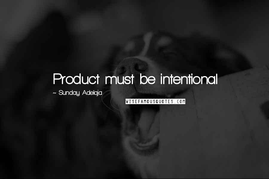 Sunday Adelaja Quotes: Product must be intentional