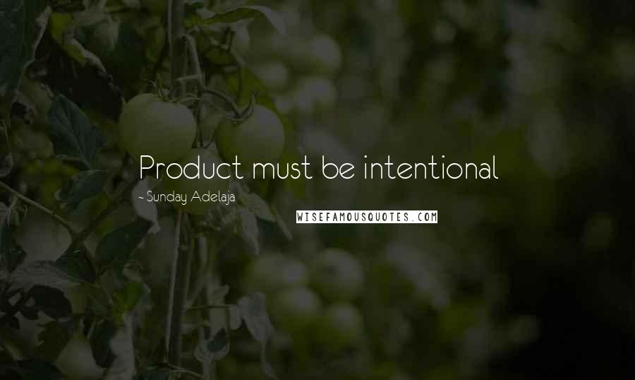 Sunday Adelaja Quotes: Product must be intentional