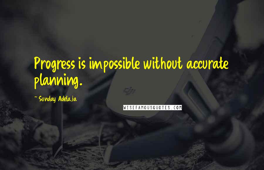 Sunday Adelaja Quotes: Progress is impossible without accurate planning.