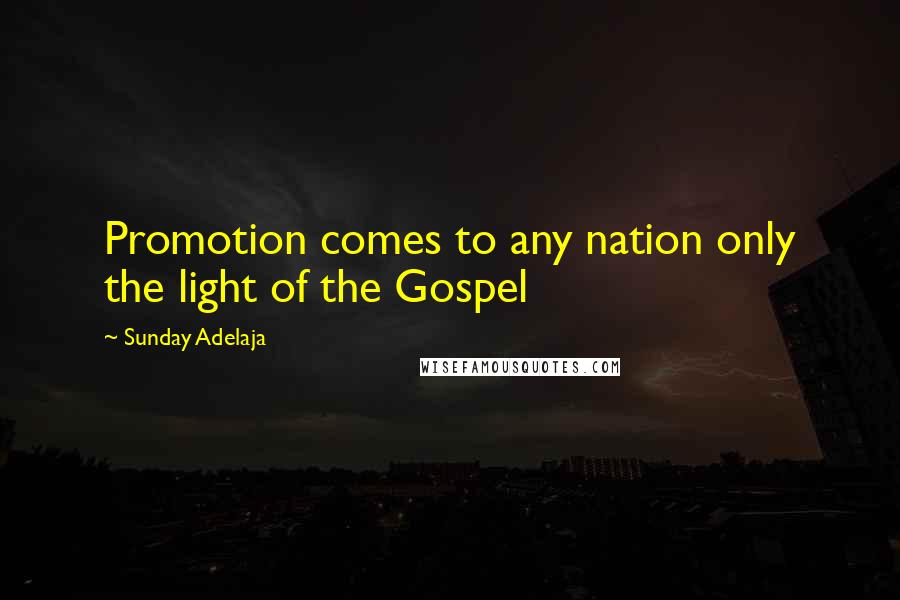 Sunday Adelaja Quotes: Promotion comes to any nation only the light of the Gospel